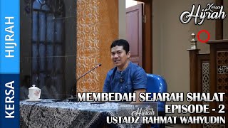 MEMBEDAH SEJARAH SHALAT - EPISODE 2 (SEJARAH NABI) | USTADZ RAHMAR WAHYUDIN | KERSA HIJRAH