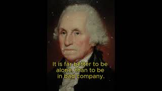 "George Washington's Timeless Wisdom: Why Being Alone is Better than Bad Company!