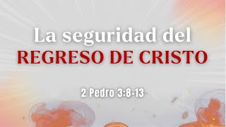 La seguridad del regreso de Cristo. 2 Pedro 3:8:13