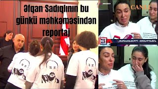 Tiflisdə Əfqan Sadıqovun məhkəməsində nələr oldu?Sevinc Sadıqova birbaşa yayımda