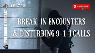 2 GHOULS, Ep. 42 || Break-In Encounters & Disturbing 9-1-1 Calls