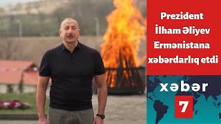 Prezident İlham Əliyev Ermənistana və onun arxasında duran ölkələrə xəbərdarlıq etdi