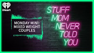 Monday Mini: Mixed Weight Couples? | STUFF MOM NEVER TOLD YOU