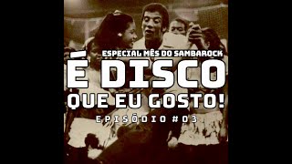 E Disco que eu Gosto! #137  Mês SambaRock Ep #03(17Ago23)