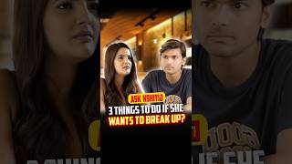 3 Things To Do If She Wants To Break Up? :Ask Kshitij #shorts