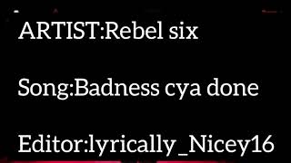 Rebel Six Badness Cya Done (Offical lyrics)