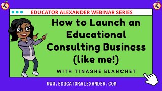 How to Launch an Educational Consulting Business like me! with Tinashe Blanchet