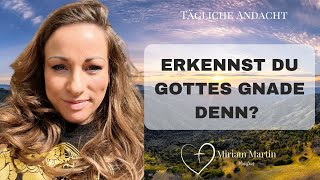 Gottes Gnade empfangen 🔥| Tägliche Andacht | Miriam Martin