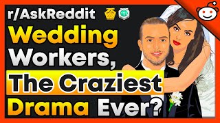 Wedding Workers, What Was The Craziest Drama At A Wedding? - r/AskReddit Top Posts | Reddit Stories