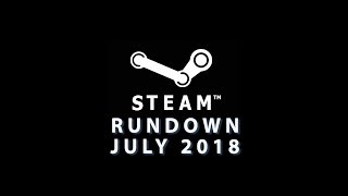 The Steam Rundown - July 2018