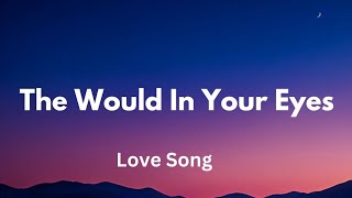 The Would In Your Eyes (Lyrics) English romantic love song ❤️❣️💋🎵