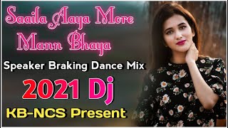 Samaila Aaya More Mann Bhaya Speaker Braking Dance || Hard Bass DJ song || KB-NCS