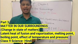 Part 3: MATTER IN OUR SURROUNDINGS (Change in state of matters), Class 9 Chemistry- Hindi