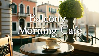 Balcony Morning Cafe ☕ Jazz Music For Relaxation, Good Mood ☕ Background Jazz Music For Cafe