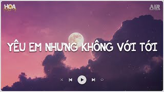 Từng Ngày Cứ Thế Anh Vẫn Lặng Thầm Nhìn Em Giữa Dòng Đời - Yêu Em Nhưng Không Với Tới Lofi TikTok