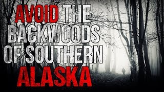 "Avoid the Backwoods of Southern Alaska" Creepypasta