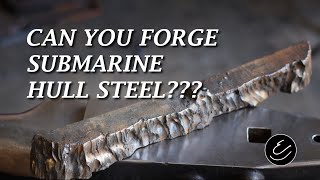 Can you Forge Submarine Hull Steel???