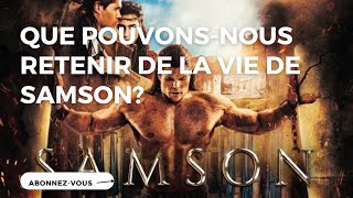 Que pouvons-nous retenir de la vie de Samson dans la Bible ?