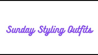 Sunday Styling Outfits of the day