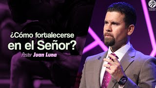 Juan Luna | ¿Cómo fortalecerse en el Señor? | 09/22/24