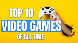 Top 10 Video Games of All Time