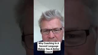 Why Coaching In A Second Language Makes You A Better Coach