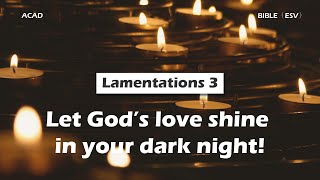 【 Lamentations 3 】Let God’s love shine in your dark night! ｜ACAD Bible Reading