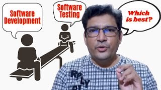 Which field is better between Software Development Or Software Testing?