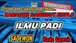 KARAOKE - ILMU PADI SADEWOK || RAONO WONG SUKSES TANPO REKOSO VERSI DANGDUT KOPLO (NADA COWOK)