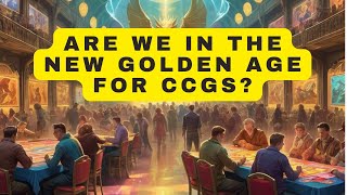 Are We Entering Into A New Golden Age For CCGs & TCGs?