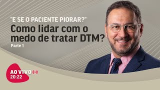 Tenho medo do meu paciente piorar da DTM