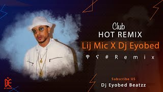 Lij Mic_ዋና_ Dj Eyobed Remix_Hot Club Remix_ Official Visualizer