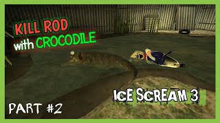 Ice Scream 3 - Prank Rod w/ Crocodile (2nd time)