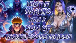 What If Naruto Was A Son Of Troublesome Maiden