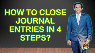 How to Close Journal Entries in 4 Steps and Preparation of Post-Closing Trial Balance