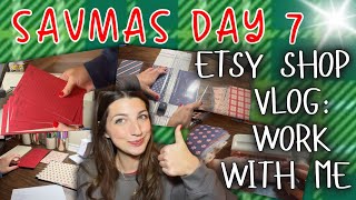 ETSY SHOP VLOG: WORK WITH ME --SAVMAS DAY 7--