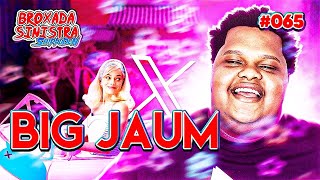 BIG JAUM, BARBIE E TWITTER - #065