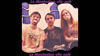 Le Manhattan City Cafe - Love Her Madly (The Doors)