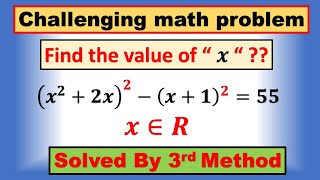 Find the value x, (𝒙^𝟐+𝟐𝒙) ^𝟐−(𝒙+𝟏) ^𝟐=𝟓𝟓, 𝒙∈𝑹, solved by 3rd method