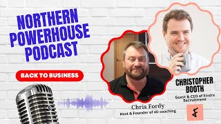 Northern Powerhouses - Business Success Stories with Christopher Booth of Findrs Recruitment