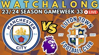 MAN CITY vs LUTON TOWN | LIVE Premier League Watch Along