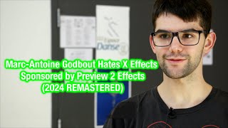 Marc-Antoine Godbout Hates X Effects | Preview 2 Effects (2024 REMASTERED)