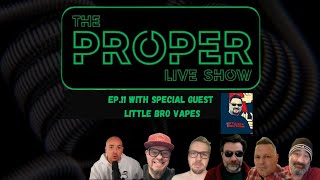 Ep.11: The Proper Live Show | With Special Guest Little Bro Vapes