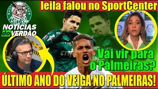 VEIGA DEIXARÁ O PALMEIRAS ANO QUE VEM?? JÁ TEM ATÉ SUBSTITUTO!! ENTREVISTA DA LEILA NO SPORTCENTER