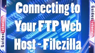 Connecting to Your FTP Web Host With Filezilla