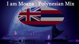 I am Moana : Polynesian Mix (Maori, Tahitian, Hawaiian)