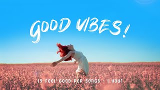 Good Vibes! 🌻 Feel-Good Pop Songs to Brighten Your Day