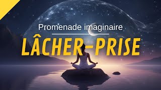 Méditation Lâcher Prise, Stress, anxiété, état dépressif | Balade Imaginaire