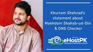 Khurram Shahzad's Statement about Makhdoom Shahab-ud-Din, DNS Checker  and Global Hosting Services.