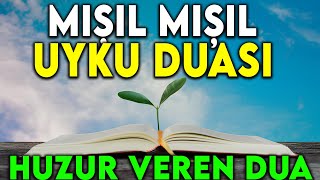 MIŞIL MIŞIL UYKU DUASI - HUZUR VEREN DUA (Uyku duası, uyumak için dua, sesli uyku duası dinle)